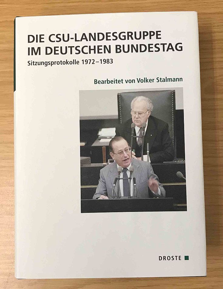 Die CSU Landesgruppe im Deutschen Bundestag - Sitzungsprotokolle 1972-1983; Bearbeitet von Volker Stalmann; Droste-Verlag 2019